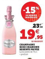 Channel Tow  -15%  DE REMISE IMMEDIATE  23.0   19,995  LE PRODUIT  CHAMPAGNE ROSE CHANOINE RESERVE PRIVEE La bouteille de 75 cl + pochon