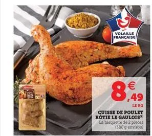 volaille française   ,49  le ko  (1)  cuisse de poulet rotie le gaulois la barquette de 2 pièces (380 g environ)