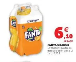fan  10% offert  fanta  6    ,10  le pack  fanta orange le pack de 4 bouteilles dont 10% offert (soit 8 l) lel: 0,76 