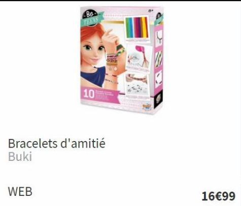 WEB  Be TEENS  Bracelets d'amitié Buki  10  16€99  offre sur King Jouet