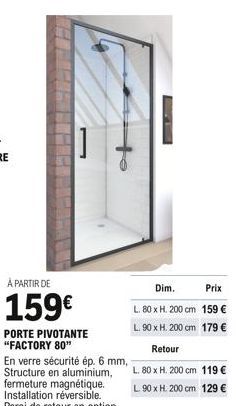 À PARTIR DE  159  PORTE PIVOTANTE "FACTORY 80"  En verre sécurité ép. 6 mm, Structure en aluminium, fermeture magnétique. Installation réversible. Paroi de retour en option.  to  Dim.  Prix  L. 80 x