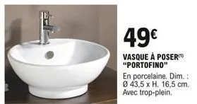49  vasque à poser) "portofino"  en porcelaine. dim.: ø 43,5 x h. 16,5 cm. avec trop-plein.
