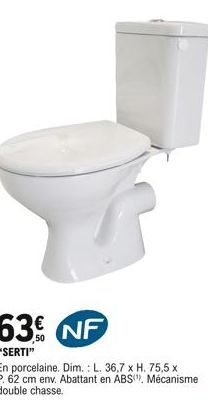 63 NF  "SERTI"  En porcelaine. Dim.: L. 36,7 x H. 75,5 x P. 62 cm env. Abattant en ABS, Mécanisme double chasse.