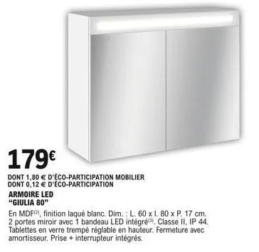 armoire led "giulia 80"  179  dont 1,80  d'éco-participation mobilier dont 0,12  d'éco-participation  en mdf, finition laqué blanc. dim.: l. 60 x 1. 80 x p. 17 cm. 2 portes miroir avec 1 bandeau le