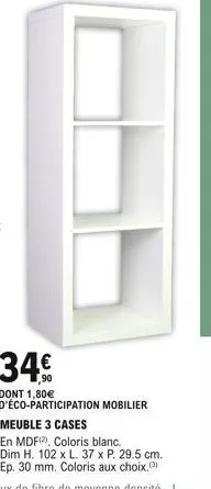 34  dont 1,80 d'éco-participation mobilier meuble 3 cases  en mdf), coloris blanc. dim h. 102 x l. 37 x p. 29.5 cm. ep. 30 mm. coloris aux choix.(3)