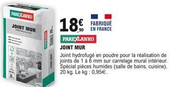 PAREXLANKO  PROD  JOINT MUR  18   FABRIQUÉ  90 EN FRANCE  PAREXLANKO  JOINT MUR  Joint hydrofugé en poudre pour la réalisation de joints de 1 à 6 mm sur carrelage mural intérieur, Spécial pièces humi