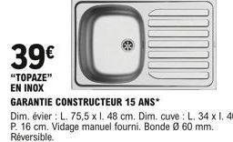 O  39  "TOPAZE" EN INOX  GARANTIE CONSTRUCTEUR 15 ANS*