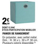 2  1,99  DONT 0,04 D'ÉCO-PARTICIPATION MOBILIER PANIER DE RANGEMENT En polyester, avec oeillet métal. Dim.: H. 30 x L. 30 x P. 30 cm. Plusieurs coloris disponible.(3)