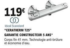 119  Ideal Standard "CERATHERM T25"  GARANTIE CONSTRUCTEUR 5 ANS*  Corps fin 41 mm. Technologie anti-brûlure  et économie d'eau.