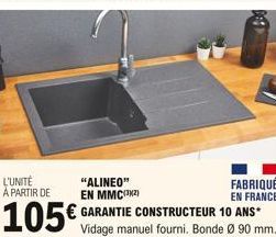 L'UNITÉ À PARTIR DE  "ALINEO" EN MMC(³²)  FABRIQUÉ EN FRANCE  105 E GARANTIE CONSTRUCTEUR 10 ANS*