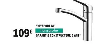 "mysport m"  109 hansgrohe  garantie constructeur 5 ans*