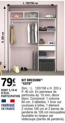 203 cm  79  DONT 3,18  D'ÉCO-PARTICIPATION  FABRIQUÉ EN FRANCE  L. 120/158 cm  KIT DRESSING "EXTO"  Dim.: L. 120/158 x H. 203 x P. 40 cm. En panneaux de particules ép. 15 mm, décor blanc. Comprend: