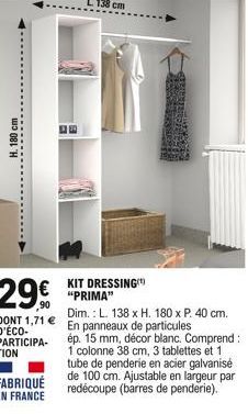 H. 180 cm  DONT 1,71  D'ÉCO-PARTICIPA-TION  KIT DRESSING "PRIMA"  Dim.: L. 138 x H. 180 x P. 40 cm. En panneaux de particules  ép. 15 mm, décor blanc. Comprend: 1 colonne 38 cm, 3 tablettes et 1 tube