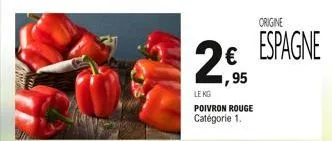 ,95  le kg  poivron rouge  catégorie 1.  origine  espagne