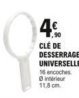 4.  90  CLÉ DE DESSERRAGE  UNIVERSELLE  16 encoches. Ø intérieur 11,8 cm.