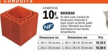 À PARTIR DE  10%  NF  BOISSEAU  En terre cuite. Conduit de fumée pour cheminée à foyer ouvert ou fermé, poêle à bois. Résistant aux chocs thermiques et aux hautes températures.  Dimensions int.  Dimen