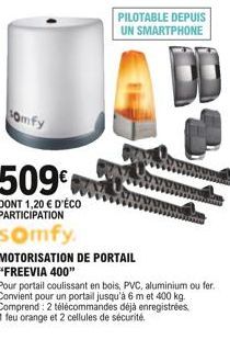 Somfy  509  DONT 1,20  D'ÉCO PARTICIPATION  somfy.  PILOTABLE DEPUIS UN SMARTPHONE  DD  MOTORISATION DE PORTAIL "FREEVIA 400"  Pour portail coulissant en bois, PVC, aluminium ou fer.. Convient pour u