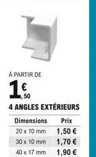 à partir de  1,600  4 angles extérieurs  dimensions 20 x 10 mm  30 x 10 mm  40 x 17 mm  prix 1,50  1,70   1,90 