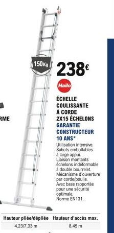 150x238  Hailo  ÉCHELLE COULISSANTE À CORDE  2X15 ÉCHELONS  Hauteur pliée/dépliée Hauteur d'accés max. 4,23/7,33m  8,45 m  GARANTIE CONSTRUCTEUR 10 ANS*  Utilisation intensive. Sabots emboîtables à l