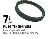 7.0  ,50  FIL DE TENSION VERT  En acier plastifié vert.  Dim.: L. 100 mx 0 2,40 mm env.