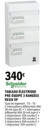 340  schneider  tableau électrique pré-équipé 3 rangées resi9 xp  type de logement: t3-t5. 2 interrupteurs différentiels 40a 30 ma type ac + 1 interrupteur  i40a 30 ma type a + 2 disjoncteurs 10a cou