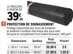 LE ROULEAU À PARTIR DE  39%  1 PROTECTION DE SOUBASSEMENT  Protège l'étanchéité des murs de fondation et améliore l'isolation thermique des sous-sols. Se pose en complément d'un enduit bitumeux. 400 g