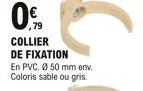 0%  collier de fixation  en pvc. ø 50 mm env. coloris sable ou gris.