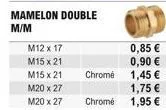 mamelon double  m/m  m12 x 17  m15 x 21  m15 x 21  m20 x 27  m20 x 27  chromé  chrome  0,85   0,90   1,45   1,75   1,95 