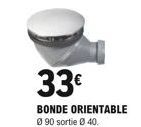 33  BONDE ORIENTABLE Ø90 sortie Ø 40.