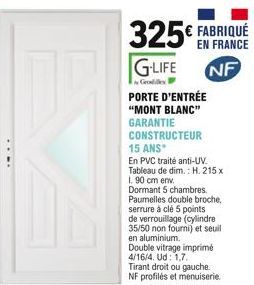 325 FABRIQUÉ G-LIFE NF  Grondde  PORTE D'ENTRÉE "MONT BLANC" GARANTIE CONSTRUCTEUR 15 ANS  En PVC traité anti-UV. Tableau de dim.: H. 215 x 1. 90 cm env. Dormant 5 chambres. Paumelles double broche,