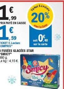 ,59  TICKET E.Leclerc COMPRIS  8 FUSÉES GLACÉES STAR "SMICY" 480 g Le kg: 4,15 .  Soft 00  solt sur la carte  Smicy  Stai