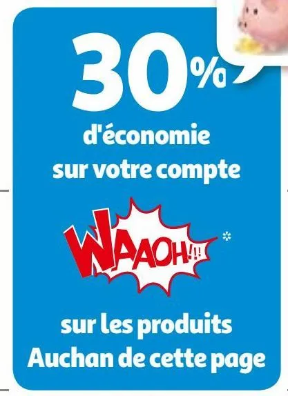 30% d'économie sur votre compte waaoh!!! sur les produits auchan de cette page