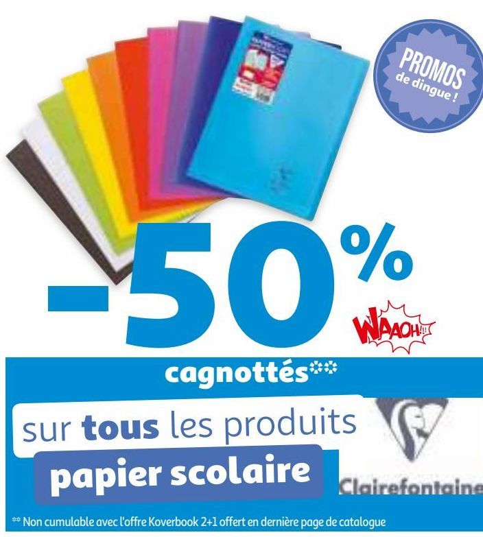 -50% WAAOH!!! cagnottés sur tous les produits papier scolaire