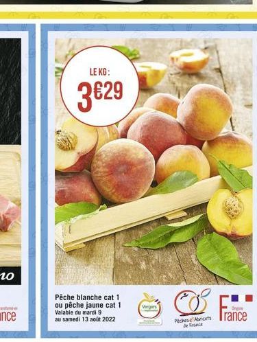 LE KG:  329  Pêche blanche cat 1 ou pêche jaune cat 1.  Valable du mardi 9  au samedi 13 août 2022  Vergers  Pechese Abricots de France  Orgie  rance