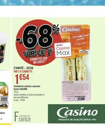 www SANS  NITRITE  -68  avec  Casino  SUR LE 2¹ Max  L'UNITÉ: 226 PAR 2 JE CAGNOTTE:  154  CAGNOTTES SUR MA CARTE  Sandwich polaire saumon fumé CASINO  130 g  Autres variétés ou poids disponibles à