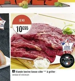 le kg  1095  a viande bovine basse côte à griller vendue x3 minimum  viande france  races  a viande