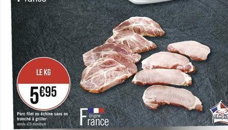 LE KG  595  Porc filet ou échine sans os tranché à griller vendu x10 minimum  France  HAN