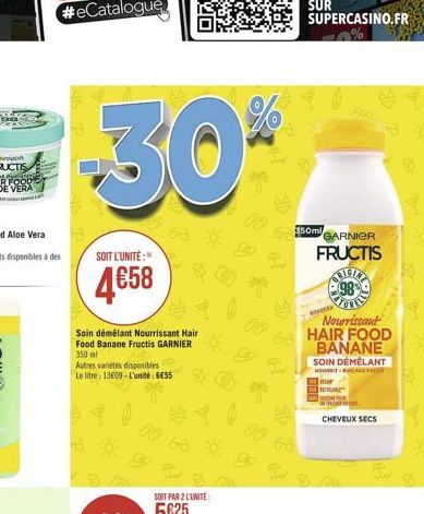 30  SOIT L'UNITÉ:"  4658  Soin démêlant Nourrissant Hair Food Banane Fructis GARNIER 350 ml  Autres variétés disponibles  Le litre 13609 L'unité: 6455  68  B  350ml  ORIGINA  98%  TURIL  Nourissant HA