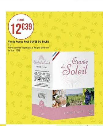 L'UNITÉ  12639  4  Vin de France Rosé CUVEE DU SOLEIL 5L  Autres variétés disponibles à des prix différents  Le litre 2648  Cuvée du Soleil  TIN FRANCE  Cuvée  Soleil  VEN DE FRANCE  4