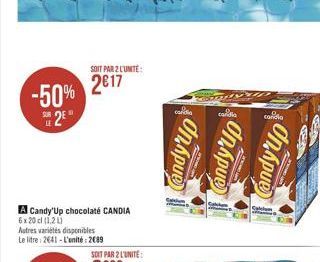 -50% S2E  SOIT PAR 2 L'UNITE:  217  A Candy'Up chocolate CANDIA 6x20cl (121)  Autres variétés disponibles Le litre 2641-L'unité: 2689  cara  Candy'up  B  ANAD  cardia  On Apue  condia  Calen  Candy'u