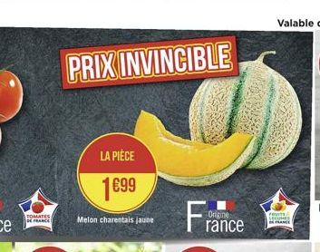 TOMATES DE FRANCE  PRIX INVINCIBLE  LA PIÈCE  1699  Melon charentais jaune  Origine rance  FRUITS SECUND FRANCE