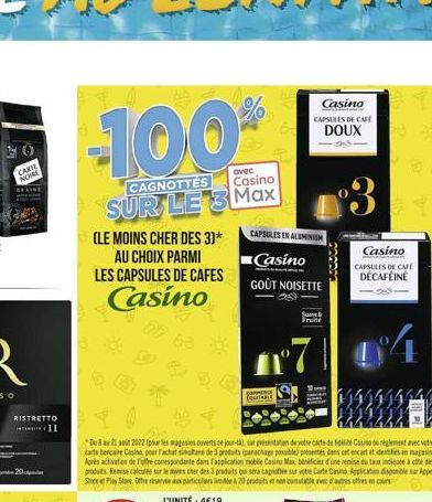 ANG  CA  RISTRETTO  20  11  -100  CAGNOTTES  avec Casino  SUR LE 3 Max  (LE MOINS CHER DES 3)*  AU CHOIX PARMI LES CAPSULES DE CAFES  Casino  Du 8 au 21 2022 (pour les magasies ouverts ce jour-la), su