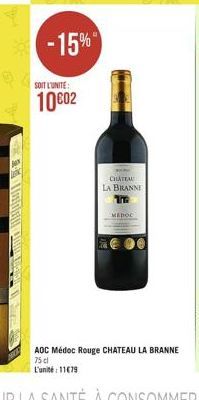 entor MUUWILDE  RS  -15%  SOIT L'UNITE:  1002  124  Cip  CHATEAU LA BRANNI Th  MEDOC  AOC Médoc Rouge CHATEAU LA BRANNE 75 cl L'unité: 11679