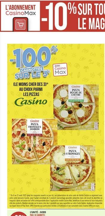 L'ABONNEMENT CasinoMax  -100?  CAGNOTTES  avec Casino  SUR LE 3 Max  (LE MOINS CHER DES 3)* AU CHOIX PARMI LES PIZZAS  Casino  Casino PIZZA FROMAGES JAMBON  Cartera de Be  L'UNITÉ : 689  PAR 2 JE CAG