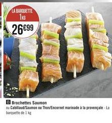 1KG  2699  WANSE  B Brochettes Saumon  ou Cabillaud/Saumon ou Thon/Encornet marinade à la provençale - La barquette de 1 kg