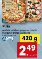 au choix: artichaut gorgonzola noisette ou légumes grana padano pesto  "5607515/560758 produ  420 g  24?  1kg-5,33