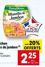 Fleury Michon Allumettes de Jambon  LEFT  LE PORC FRANÇAIS  DONT 20%  OFFERTS  2.25  -6,25