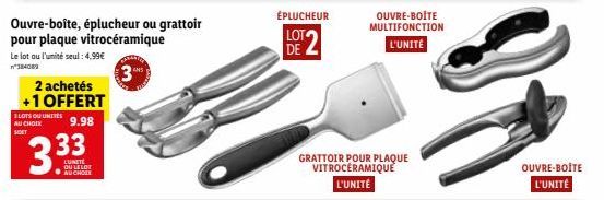 BLOTS OU UNITES AU CHOIX SOET  2 achetés +1 OFFERT  9.98  Ouvre-boîte, éplucheur ou grattoir pour plaque vitrocéramique  Le lot ou l'unité seul: 4.99  3  3.33  OU LELOT  ÉPLUCHEUR  LOT DE  GRATTOIR P