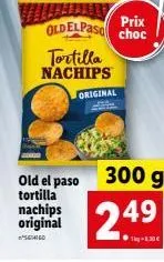 tortilla  nachips  original  prix  oldelpaso choc  old el paso 300 g  tortilla nachips  original 249  1kg-1.30