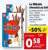 lu  mily  mikado  lu  11  611  lait  lu mikado chocolat au lait le produit de 90 g: 1,17  (1 kg-13,00 ) les 2 produits: 1,75  (1 kg = 9,72 ) soit l'unité 0,88  *5403153 du 03/08/08  -50%f  lepfro